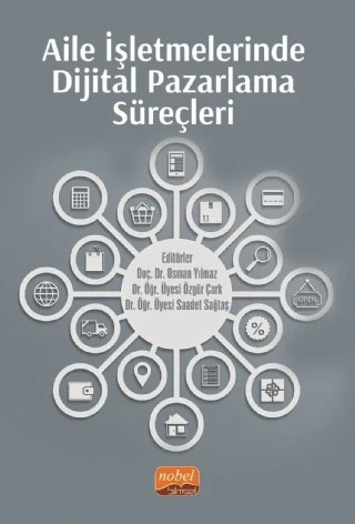 Aile İşletmelerinde Dijital Pazarlama Süreçleri – A. Mohammed Abubakar, Aylin Atasoy, Benan Gök, Bülent Çizmeci, Cem Karayalçın, Deniz Zeren, Ebru Genç, Gülay Güler, Niyazi Gümüş, Osman Eminler, Özlem Şenlik, Remzi Reha Durucasu, Saadet Sağtaş, Selin Ögel Aydın, Süreyya Karsu – Nobel Bilimsel Eserler kitap kapağı