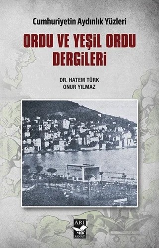 Ordu ve Yeşil Ordu Dergileri - Cumhuriyetin Aydınlık Yüzleri – Hatem Türk, Onur Yılmaz – Arı Sanat Yayınevi kitap kapağı
