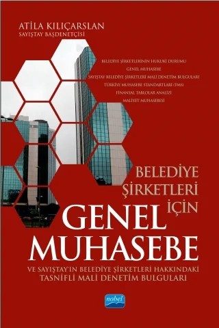 Belediye Şirketleri İçin Genel Muhasebe ve Sayıştay’ın Belediye Şirketleri Hakkındaki Tasnifli Mali Denetim Bulguları – Atila Kılıçarslan – Nobel Akademik Yayıncılık kitap kapağı