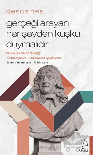 Descartes - Gerçeği Arayan Her Şeyden Kuşku Duymalıdır – Sadık Acar – Destek Yayınları kitap kapağı