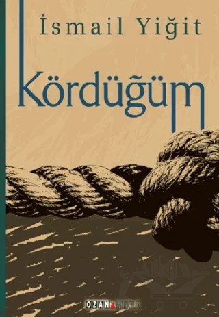 Kördüğüm – İsmail Yiğit – Ozan Yayıncılık kitap kapağı