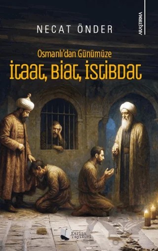 Osmanlı’dan Günümüze İtaat, Biat, İstibdat – Necat Önder – Karina Yayınevi kitap kapağı