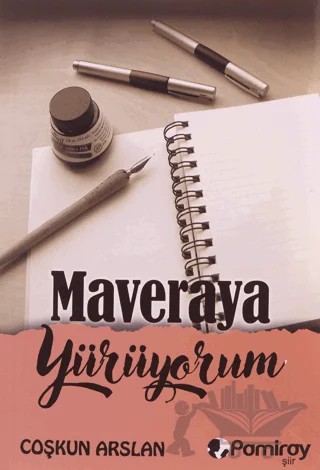 Maveraya Yürüyorum – Coşkun Arslan – Pamiray Yayınları kitap kapağı