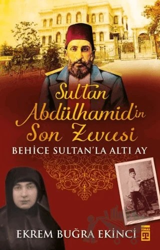 Sultan Abdülhamidin Son Zevcesi – Ekrem Buğra Ekinci – Timaş Tarih kitap kapağı