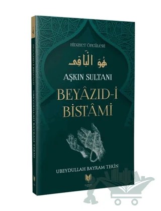 Beyazıd-i Bistami - Aşkın Sultanı Hidayet Öncüleri 4 – Ubeydullah Bayram Tekin – Rabbani Yayınevi kitap kapağı
