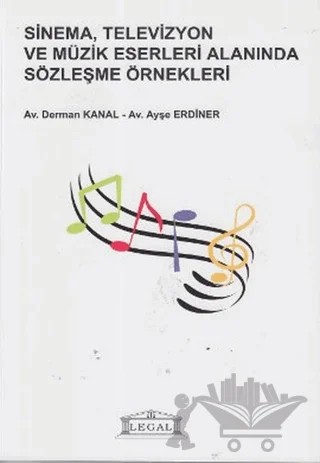 Sinema, Televizyon ve Müzik Eserleri Alanında Sözleşme Örnekleri – Ayşe Erdiner, Derman Kanal – Legal Yayıncılık kitap kapağı