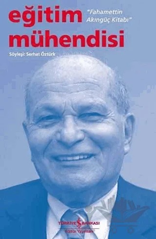 Eğitim Mühendisi - Fahamettin Akıngüç Kitabı – Serhat Öztürk – İş Bankası Kültür Yayınları kitap kapağı
