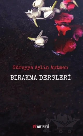 Bırakma Dersleri – Süreyya Aylin Antmen – Ve Yayınevi kitap kapağı