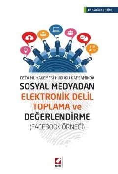 Ceza Muhakemesi Hukuku KapsamındaSosyal Medyadan Elektronik Delil Toplama ve Değerlendirme (Facebook Örneği) – Servet Yetim – Seçkin Yayıncılık kitap kapağı