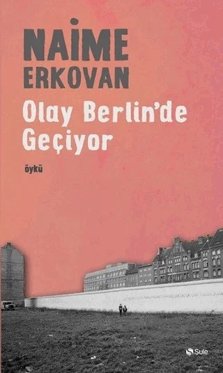 Olay Berlin'de Geçiyor – Naime Erkovan – Şule Yayınları kitap kapağı