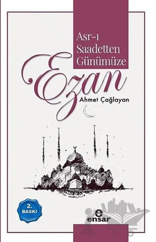 Asr-ı Saadetten Günümüze Ezan – Ahmet Çağlayan – Ensar Neşriyat kitap kapağı