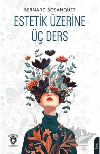 Estetik Üzerine Üç Ders – Bernard Bosanquet – Dorlion Yayınları kitap kapağı