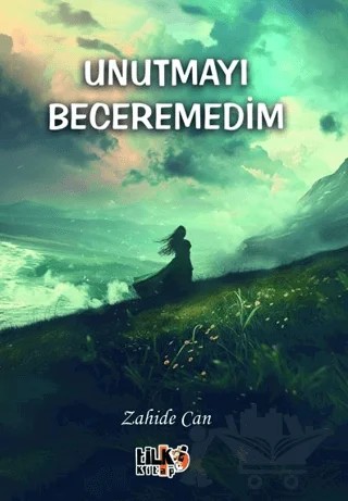Unutmayı Beceremedim – Zahide Can – Tilki Kitap kitap kapağı