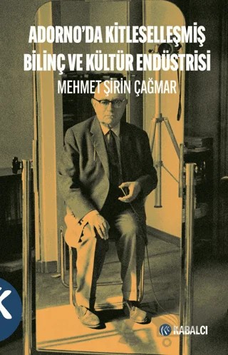 Adorno’da Kitleselleşmiş Bilinç ve Kültür Endüstrisi – Kolektif – Kabalcı Yayınevi - Doruk Yayınları kitap kapağı