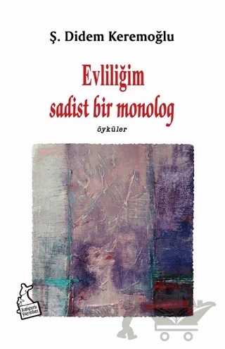 Evliliğim Sadist Bir Monolog – Ş. Didem Keremoğlu – Kanguru Yayınları kitap kapağı