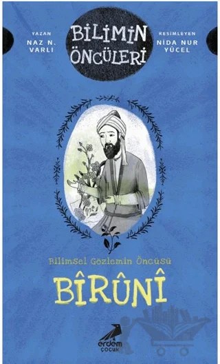 Bilimin Öncüleri- Bilimsel Gözlemin Öncüsü: Bîrûnî – Naz N. Varlı – Erdem Çocuk kitap kapağı