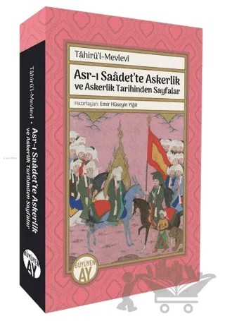 Asr-ı Saâdet’te Askerlik ve Askerlik Tarihinden Sayfalar; Tâhirü’l-Mevlevî – Emir Hüseyin Yiğit – Büyüyen Ay Yayınları kitap kapağı