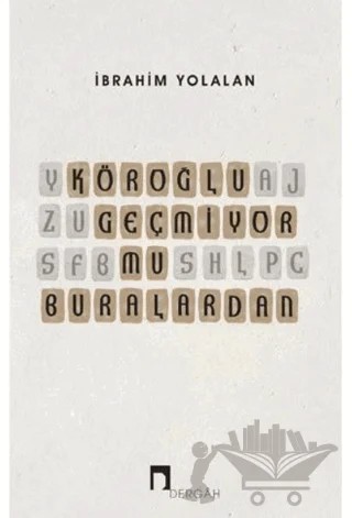Köroğlu Geçmiyor mu Buralardan – İbrahim Yolalan – Dergah Yayınları kitap kapağı
