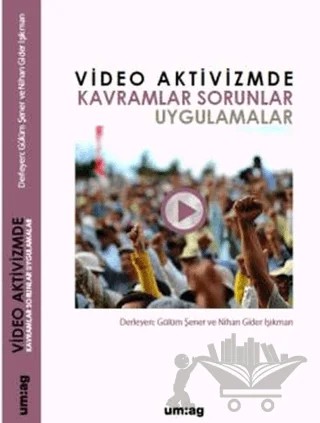 Video Aktivizmde Kavramlar Sorunlar Uygulamalar – Gülüm Şener, Nihan Gider Işıkman – um:ag Yayınları kitap kapağı