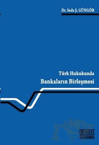 Türk Hukukunda Bankaların Birleşmesi – Seda Ş. Güngör – On İki Levha Yayınları kitap kapağı