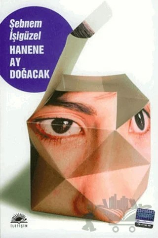 Hanene Ay Doğacak – Şebnem İşigüzel – İletişim Yayınevi kitap kapağı