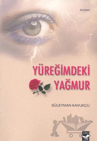 Yüreğimdeki Yağmur – Süleyman Kavukçu – Arı Sanat Yayınevi kitap kapağı
