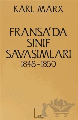 Fransa’da Sınıf Savaşımları 1848-1850 – Karl Marx – Sol ve Onur Yayınları kitap kapağı