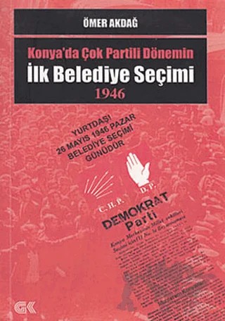 Konya’da Çok Partili Dönemin İlk Belediye Seçimi 1946 – Ömer Akdağ – Gençlik Kitabevi Yayınları kitap kapağı