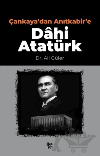 Çankaya'dan Anıtkabir'e Dahi Atatürk – Ali Güler – Halk Kitabevi kitap kapağı