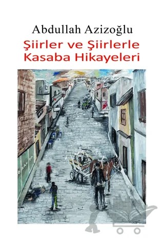 Şiirler ve Şiirlerle Kasaba Hikayeleri – Abdullah Azizoğlu – Tilki Kitap kitap kapağı