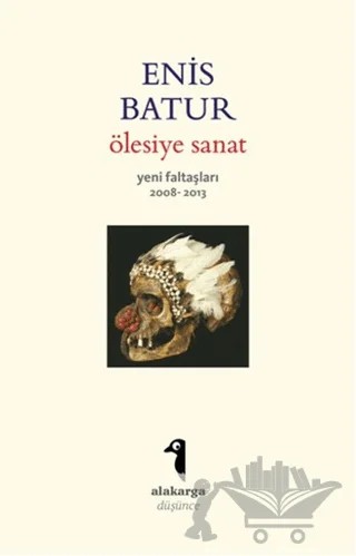 Ölesiye Sanat – Enis Batur – Alakarga Sanat Yayınları kitap kapağı
