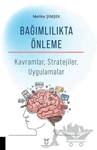 Bağımlılıkta Önleme – Melike Şimşek – Akademisyen Kitabevi kitap kapağı