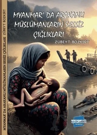 Myanmar'da Arakanlı Müslümanların Sessiz Çığlıkları – Zübeyt Bozkurt – Kalem Lügat Yayıncılık kitap kapağı