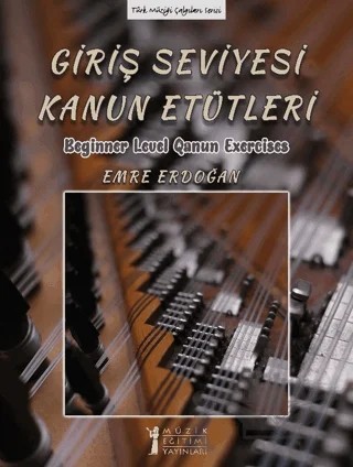 Giriş Seviyesi Kanun Etütleri - Beginner Level Qanun Exercises – Emre Erdoğan – Müzik Eğitimi Yayınları kitap kapağı