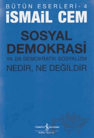 Sosyal Demokrasi ya da Demokratik Sosyalizm Nedir, Ne Değildir – İsmail Cem – İş Bankası Kültür Yayınları kitap kapağı