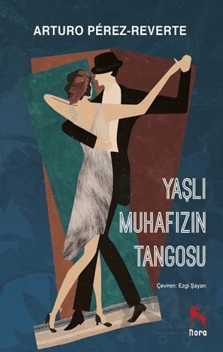 Yaşlı Muhafızın Tangosu – Arturo Perez Reverte – Nora Kitap kitap kapağı