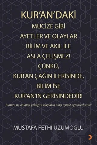 Kur’an’daki Mucize Gibi Ayetler ve Olaylar Bilim ve Akıl ile Asla Çelişmez! Çünkü, Kur’an Çağın İlerisinde, Bilim ise Kur’an’ın Gerisindedir! – Mustafa Fethi Üzümoğlu – Cinius Yayınları kitap kapağı