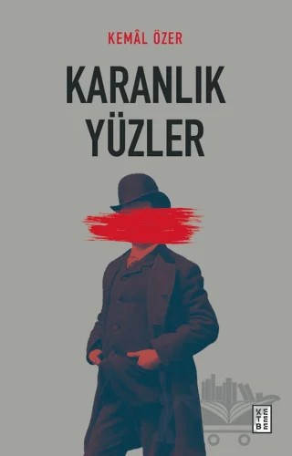 Karanlık Yüzler – Kemal Özer – Ketebe Yayınları kitap kapağı