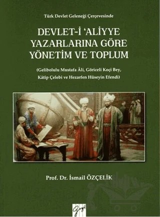 Devlet-i Aliyye Yazarlarına Göre Yönetim ve Toplum – İsmail Özçelik – Gazi Kitabevi kitap kapağı