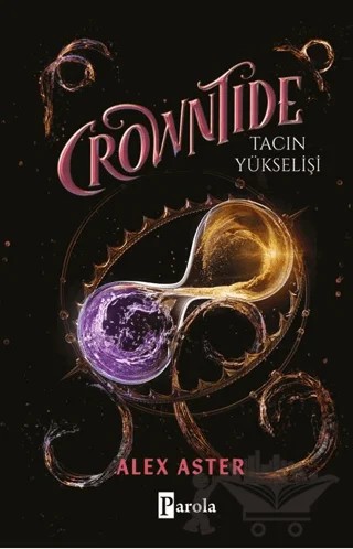 Crowntide – Tacın Yükselişi – Alex Aster – Parola Yayınları kitap kapağı