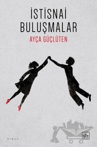İstisnai Buluşmalar – Ayça Güçlüten – İthaki Yayınları kitap kapağı
