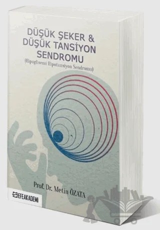 Düşük Şeker & Düşük Tansiyon Sendromu (Hipoglisemi Hipotansiyon Sendromu) – Metin Özata – Efe Akademi Yayınları kitap kapağı
