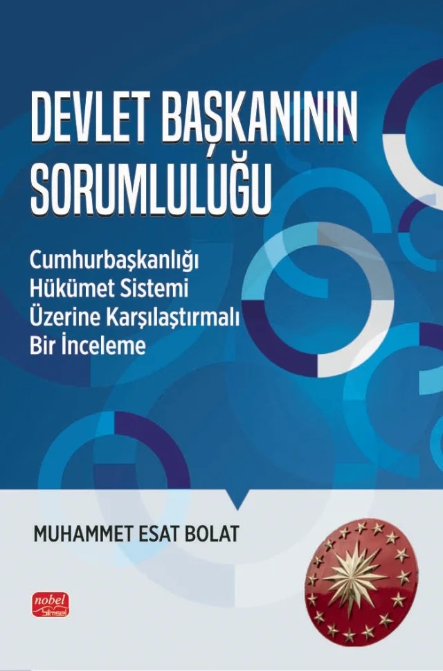 DEVLET BAŞKANININ SORUMLULUĞU - Cumhurbaşkanlığı Hükümet Sistemi Üzerine Karşılaştırmalı Bir İnceleme – Muhammet Esat Bolat – Nobel Bilimsel Eserler kitap kapağı