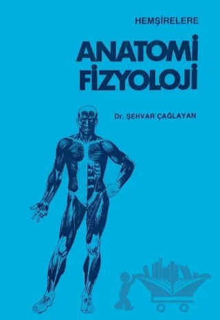 Anatomi Fizyoloji – Şehvar Çağlayan – Çağlayan Kitabevi kitap kapağı