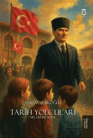 Tarih Yolcuları - Meclisi Biz Açtık – Zeki Marakoğlu – UGİ Çocuk kitap kapağı