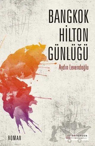 Bangkok Hilton Günlüğü – Aydın Levendoğlu – Akıl Çelen Kitaplar kitap kapağı