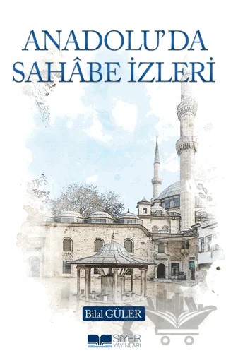 Anadolu’da Sahâbe İzleri – Bilal Güler – Siyer Yayınları kitap kapağı
