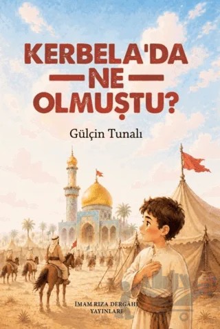 Kerbela'da Ne Olmuştu? – Gülçin Tunalı – İmam Rıza Dergahı Yayınları kitap kapağı