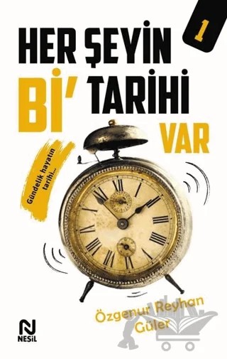 Her Şeyin Bi’ Tarihi Var - 1 – Özgenur Reyhan Güler – Nesil Yayınları kitap kapağı