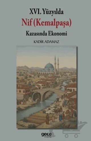 XVI. Yüzyılda Nif (Kemalpaşa) Kazasında Ekonomi – Kadir Adamaz – Gece Kitaplığı kitap kapağı